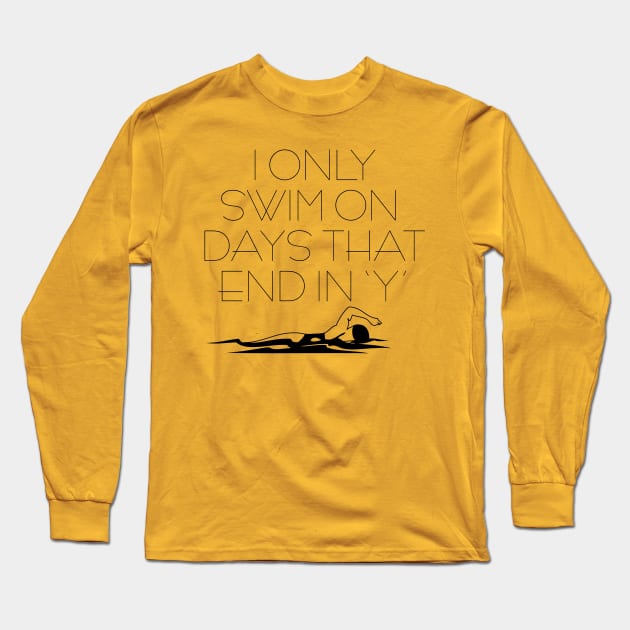 I Only Swim On Days That End in 'Y' Long Sleeve T-Shirt by Swimtees